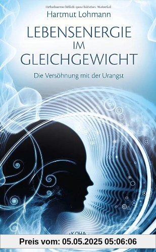 Lebensenergie im Gleichgewicht: Die Versöhnung mit der Urangst