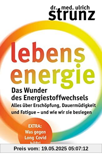 Lebensenergie: Das Wunder des Energiestoffwechsels. Alles über Erschöpfung, Dauermüdigkeit und Fatigue – und wie wir sie besiegen - EXTRA: Was gegen Long-Covid hilft!