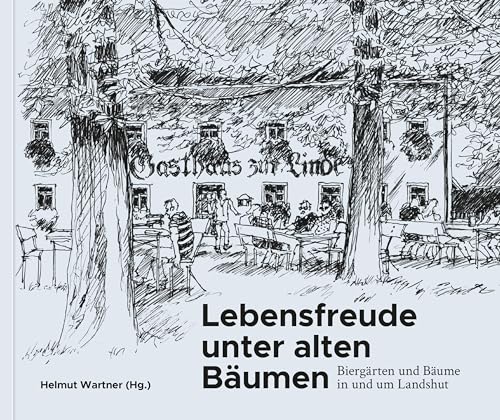 Lebensfreude unter alten Bäumen: Biergärten und Bäume in und um Landshut