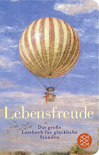 Lebensfreude: Das große Lesebuch für glückliche Stunden von FISCHERVERLAGE