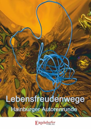 Lebensfreudenwege: Hainburger Autorenrunde von Engelsdorfer Verlag