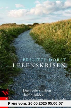 Lebenskrisen: Die Seele stärken durch Bilder, Geschichten und Symbole