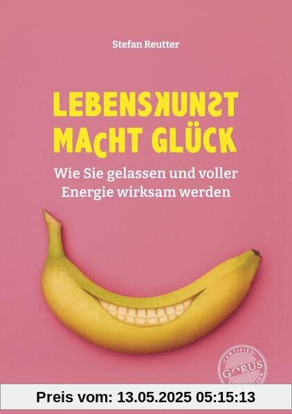 Lebenskunst macht Glück: Wie Sie gelassen und voller Energie wirksam werden Lebenskunst macht Glück: Wie Sie gelassen und voller Energie wirksam werden