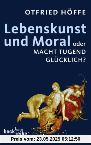 Lebenskunst und Moral: oder macht Tugend glücklich? Lebenskunst und Moral: oder macht Tugend glücklich?