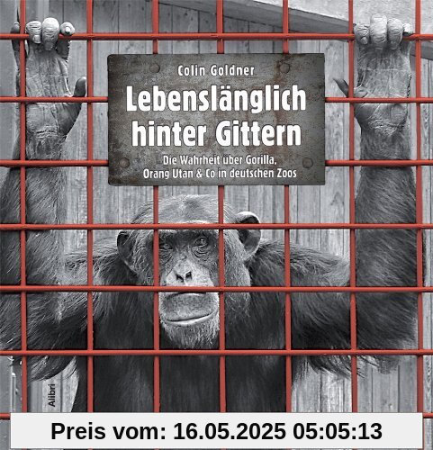 Lebenslänglich hinter Gittern: Die Wahrheit über Gorilla, Oran Utan & Co in deutschen Zoos Lebenslänglich hinter Gittern: Die Wahrheit über Gorilla, Oran Utan & Co in deutschen Zoos