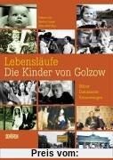 Lebensläufe - Die Kinder von Golzow: Bilder - Dokumente - Erinnerungen zur ältesten Langzeitbeobachtung der Filmgeschichte