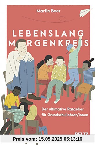 Lebenslang Morgenkreis: Der ultimative Ratgeber für Grundschullehrer/innen
