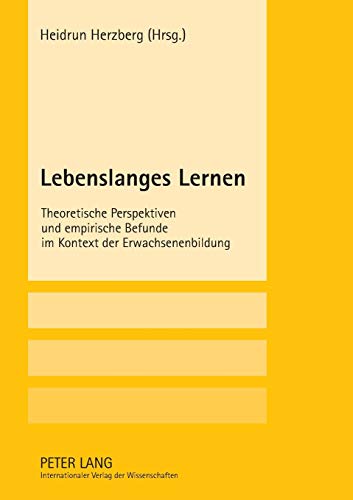 Lebenslanges Lernen: Theoretische Perspektiven und empirische Befunde im Kontext der Erwachsenenbildung Lebenslanges Lernen: Theoretische Perspektiven und empirische Befunde im Kontext der Erwachsenenbildung