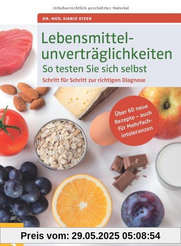 Lebensmittelunverträglichkeiten So testen Sie sich selbst: Schritt für Schritt zur richtigen Diagnose. Über 60 neue Rezepte - auch für Mehrfachintoleranzen