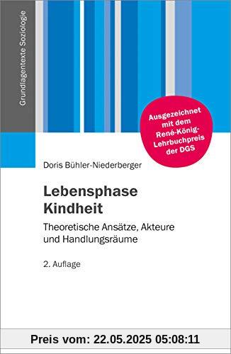 Lebensphase Kindheit: Theoretische Ansätze, Akteure und Handlungsräume (Grundlagentexte Soziologie)