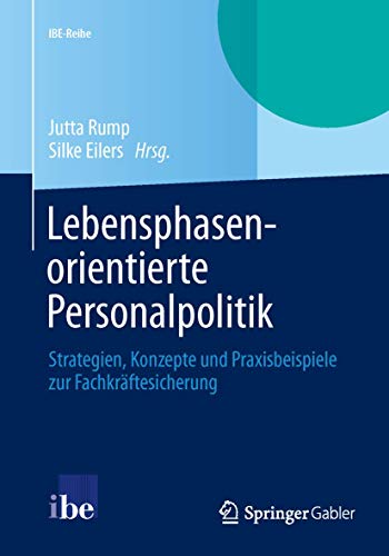 Lebensphasenorientierte Personalpolitik: Strategien, Konzepte und Praxisbeispiele zur Fachkräftesicherung (IBE-Reihe) von Springer Gabler
