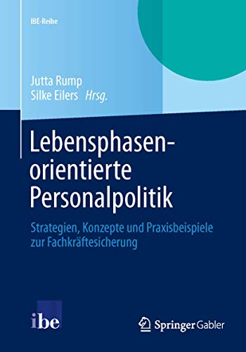 Lebensphasenorientierte Personalpolitik: Strategien, Konzepte und Praxisbeispiele zur Fachkräftesicherung (IBE-Reihe) von Springer