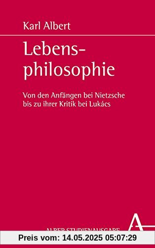 Lebensphilosophie: Von den Anfängen bei Nietzsche bis zu ihrer Kritik bei Lukács