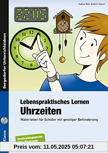 Lebenspraktisches Lernen: Uhrzeiten: Materialien für Schüler mit geistiger Behinderung (4. bis 9. Klasse)