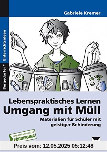 Lebenspraktisches Lernen: Umgang mit Müll: Materialien für Schüler mit geistiger Behinderung (5. bis 8. Klasse)