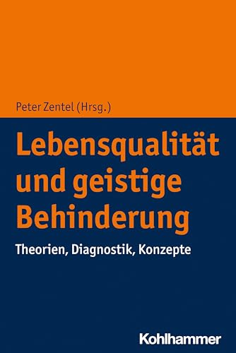Lebensqualität und geistige Behinderung: Theorien, Diagnostik, Konzepte von Kohlhammer W.