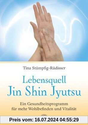 Lebensquell Jin Shin Jyutsu - Ein Gesundheitsprogramm für mehr Wohlbefinden und Vitalität