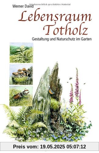 Lebensraum Totholz: Gestaltung und Naturschutz im Garten