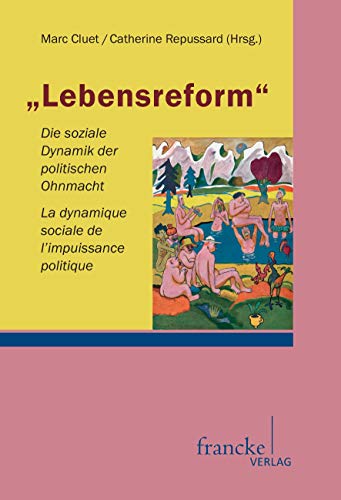 Lebensreform. Die soziale Dynamik der politischen Ohnmacht: Die soziale Dynamik der politischen Ohnmacht/La dynamique socialede l'impuissance politique von Francke A. Verlag
