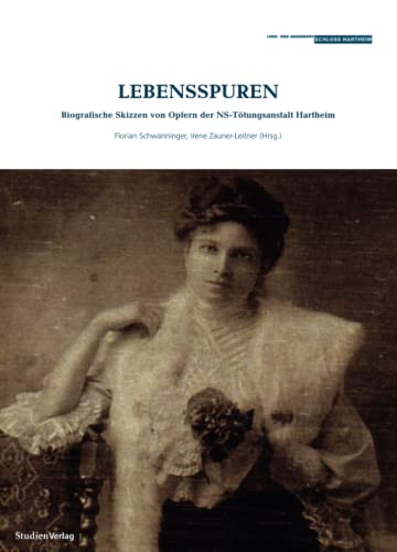 Lebensspuren: Biografische Skizzen von Opfern der NS-Tötungsanstalt Hartheim (Historische Texte des Lern- und Gedenkorts Schloss Hartheim)