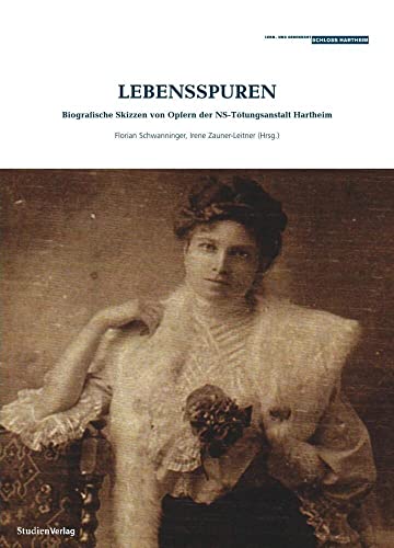 Lebensspuren: Biografische Skizzen von Opfern der NS-Tötungsanstalt Hartheim (Historische Texte des Lern- und Gedenkorts Schloss Hartheim) von StudienVerlag