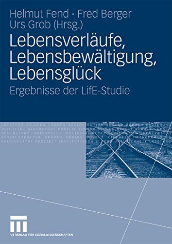 Lebensverläufe, Lebensbewältigung, Lebensglück: Ergebnisse der LifE-Studie (German Edition)