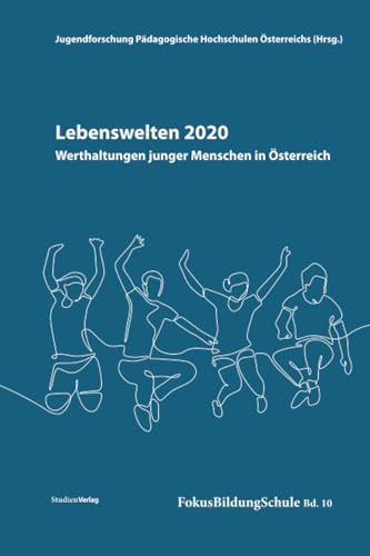 Lebenswelten 2020 – Werthaltungen junger Menschen in Österreich (FokusBildungSchule, Band 10) von Studienverlag GmbH