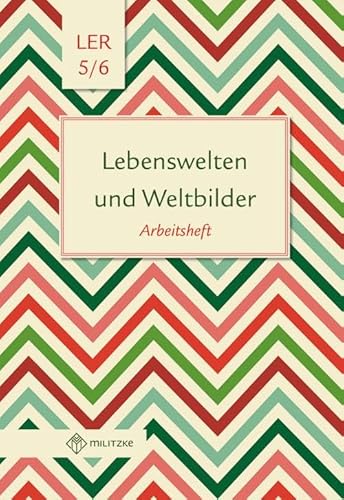 Lebenswelten und Weltbilder Klassen 5/6: Arbeitsheft, Lebensgestaltung-Ethik-Religionskunde, Brandenburg (Lebenswelten und Weltbilder: Lebensgestaltung-Ethik-Religionskunde) Lebenswelten und Weltbilder Klassen 5/6: Arbeitsheft, Lebensgestaltung-Ethik-Religionskunde, Brandenburg (Lebenswelten und Weltbilder: Lebensgestaltung-Ethik-Religionskunde)