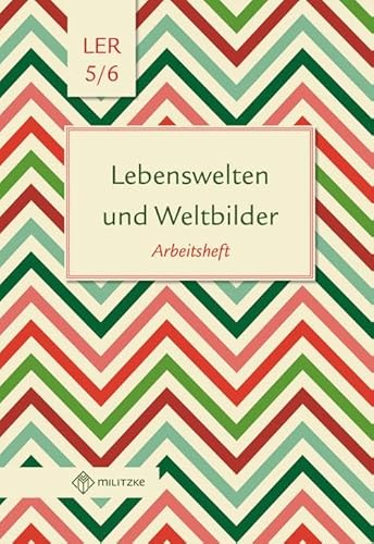 Lebenswelten und Weltbilder Klassen 5/6: Arbeitsheft, Lebensgestaltung-Ethik-Religionskunde, Brandenburg (Lebenswelten und Weltbilder: Lebensgestaltung-Ethik-Religionskunde) von Militzke Verlag GmbH