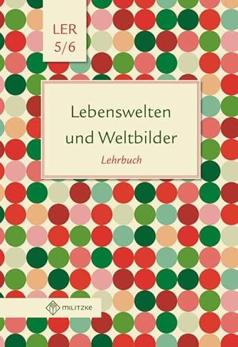 Lebenswelten und Weltbilder Klassen 5/6: Lehrbuch, Lebensgestaltung-Ethik-Religionskunde, Brandenburg (Lebenswelten und Weltbilder: Lebensgestaltung-Ethik-Religionskunde)