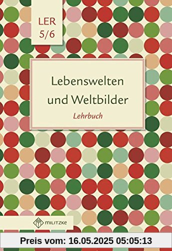 Lebenswelten und Weltbilder Klassen 5/6: Lehrbuch, Lebensgestaltung-Ethik-Religionskunde, Brandenburg Lebenswelten und Weltbilder Klassen 5/6: Lehrbuch, Lebensgestaltung-Ethik-Religionskunde, Brandenburg