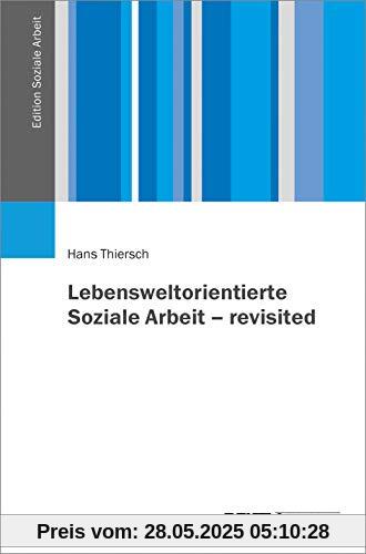 Lebensweltorientierte Soziale Arbeit – revisited (Edition Soziale Arbeit)