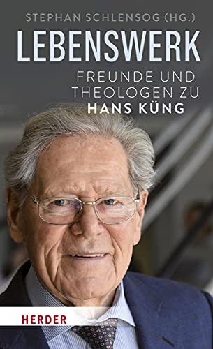Lebenswerk: Freunde und Theologen zu Hans Küng von Verlag Herder