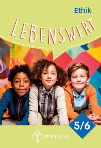 Lebenswert Klassen 5/6 - Neuausgabe: Lehrbuch Ethik Sachsen (Neubearbeitung Lehrwerksreihe Lebenswert Klassen 5-10: Ethik Landesausgabe Sachsen)