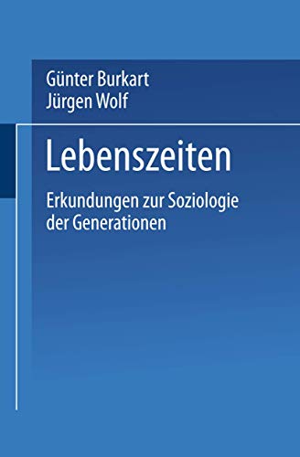 Lebenszeiten: Erkundungen zur Soziologie der Generationen von VS Verlag für Sozialwissenschaften