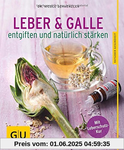 Leber und Galle entgiften und natürlich stärken (GU Ratgeber Gesundheit)