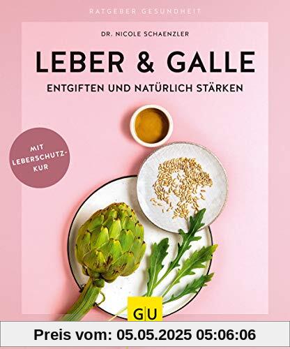 Leber & Galle entgiften und natürlich stärken (GU Ratgeber Gesundheit)