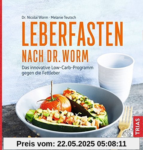 Leberfasten nach Dr. Worm: Das innovative Low-Carb-Programm gegen die Fettleber