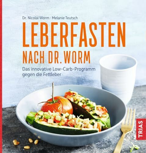 Leberfasten nach Dr. Worm: Das innovative Low-Carb-Programm gegen die Fettleber Leberfasten nach Dr. Worm: Das innovative Low-Carb-Programm gegen die Fettleber