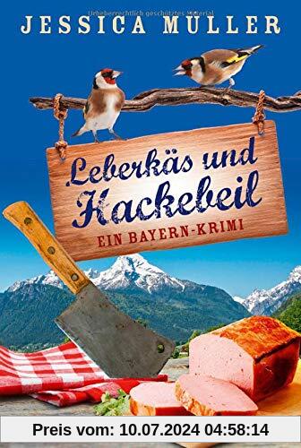 Leberkäs und Hackebeil: Ein Bayern-Krimi (Hauptkommissar Hirschberg, Band 2)