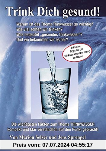 Lebeselixier Wasser: Trink Dich gesund!: Inklusive Tipps für die Trinkwasseraufbereitung für zu Hause!