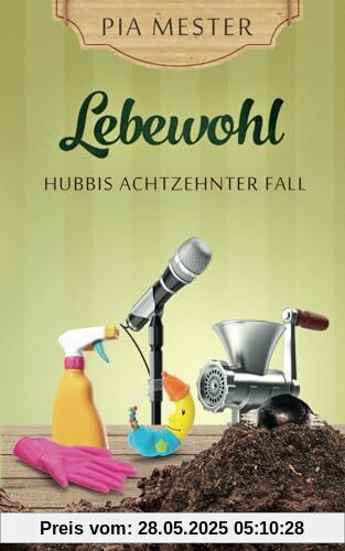 Lebewohl: Hubbis achtzehnter Fall (Hubbi ermittelt, Band 18)