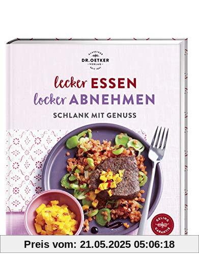 Lecker essen – locker abnehmen: Schlank mit Genuss