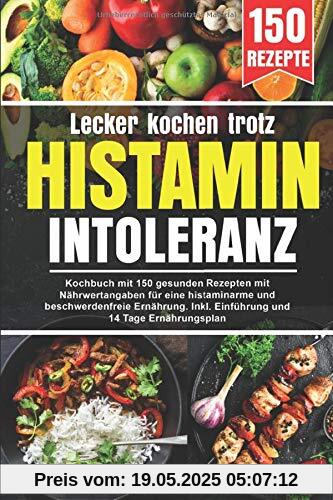 Lecker kochen trotz Histaminintoleranz: Kochbuch mit 150 gesunden Rezepten mit Nährwertangaben, für eine histaminarme und beschwerdenfreie Ernährung. Inkl. Einführung und 14 Tage Ernährungsplan Lecker kochen trotz Histaminintoleranz: Kochbuch mit 150 gesunden Rezepten mit Nährwertangaben, für eine histaminarme und beschwerdenfreie Ernährung. Inkl. Einführung und 14 Tage Ernährungsplan