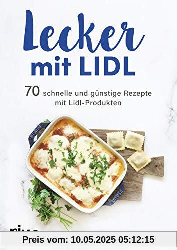 Lecker mit Lidl: 70 schnelle und günstige Rezepte mit Lidl-Produkten Lecker mit Lidl: 70 schnelle und günstige Rezepte mit Lidl-Produkten
