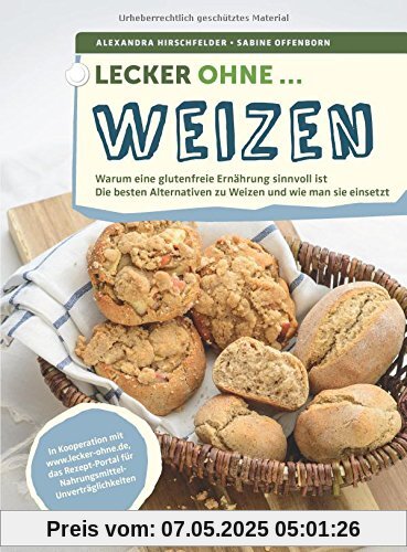 Lecker ohne ... Weizen: Warum eine glutenfreie Ernährung sinnvoll ist, Die besten Alternativen zu Weizen und wie man sie einsetzt Lecker ohne ... Weizen: Warum eine glutenfreie Ernährung sinnvoll ist, Die besten Alternativen zu Weizen und wie man sie einsetzt