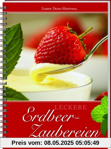 Leckere Erdbeer-Zaubereien: 35 fruchtige Rezepte für jeden Anlass