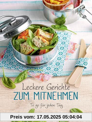 Leckere Gerichte zum Mitnehmen: Das To-go-Kochbuch. Rezepte für jeden Geschmack - besser, gesünder, preiswerter Leckere Gerichte zum Mitnehmen: Das To-go-Kochbuch. Rezepte für jeden Geschmack - besser, gesünder, preiswerter