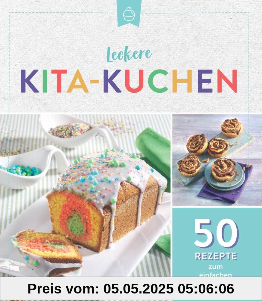 Leckere Kita-Kuchen: 50 Rezepte zum einfachen Mitnehmen