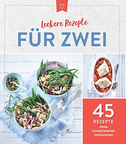 Leckere Rezepte für Zwei: 45 Rezepte ohne kompliziertes Umrechnen Leckere Rezepte für Zwei: 45 Rezepte ohne kompliziertes Umrechnen von Naumann & Goebel Verlagsgesellschaft mbH